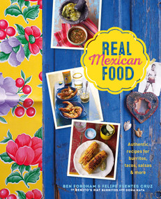 Real Mexican Food (Authentic recipes for burritos, tacos, salsas and more) by Ben Fordham, Felipe Fuentes Cruz, 9781788794381