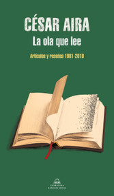 La ola que lee / The Wave That Reads (Spanish Edition) by César Aira, 9788439739418