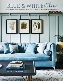 Blue & White At Home (Inspiring schemes for vintage, coastal & country interiors) by Henrietta Heald, 9781788794411