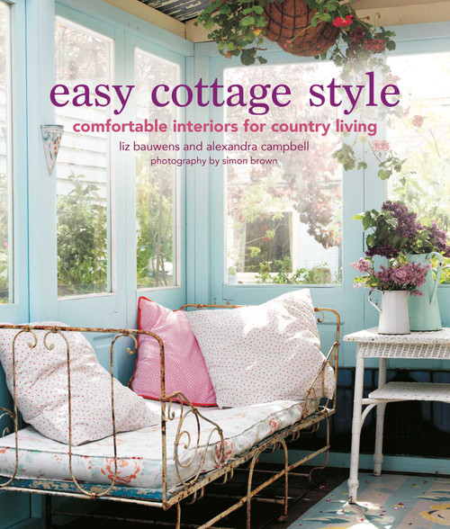 Easy Cottage Style (Comfortable interiors for country living) by Liz Bauwens, Alexandra Campbell, 9781800651074