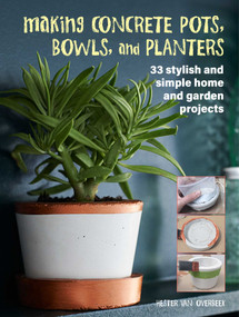 Making Concrete Pots, Bowls, and Planters (33 stylish and simple home and garden projects) by Hester van Overbeek, 9781800651128