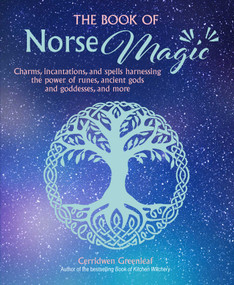 The Book of Norse Magic (Charms, incantations and spells harnessing the power of runes, ancient gods and goddesses, and more) by Cerridwen Greenleaf, 9781800651241
