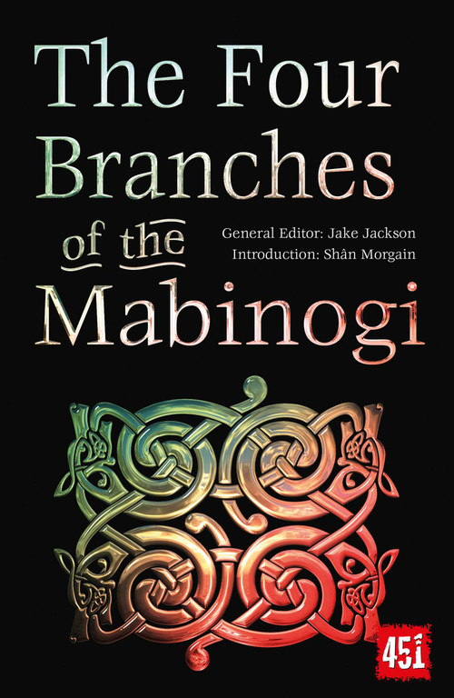 The Four Branches of the Mabinogi (Epic Stories, Ancient Traditions) by J.K. Jackson, Shân Morgain, 9781839649936