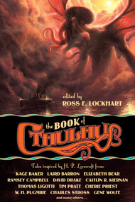The Book of Cthulhu (Tales Inspired by H. P. Lovecraft) by Ross E. Lockhart, Cherie Priest, Joe R. Lansdale, Charles Stross, Caitlín R. Kiernan, 9781949102642