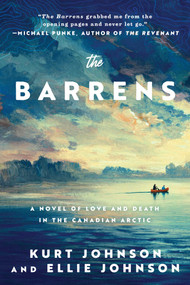 The Barrens (A Novel of Love and Death in the Canadian Arctic) by Kurt Johnson, Ellie Johnson, 9781950994489