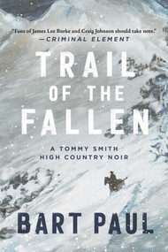 Trail of the Fallen (A Tommy Smith High Country Noir, Book Four) by Bart Paul, 9781950994526