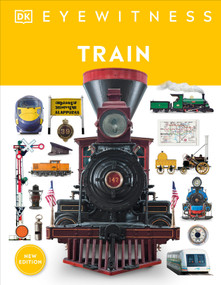 Eyewitness Train (Discover the story of the railroads) - 9780744056440 by DK, 9780744056440