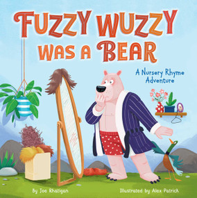 Fuzzy Wuzzy Was a Bear (Extended Nursery Rhymes) (A Nursery Rhyme Adventure) by Rhatigan Joe, Alex Patrick, 9781953344465