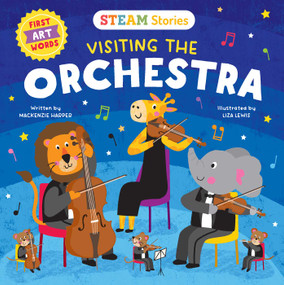 STEAM Stories Visiting the Orchestra (First Art Words) (First Art Words) by Mackenzie Harper, Liza Lewis, 9781953344502