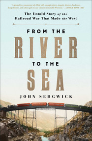 From the River to the Sea (The Untold Story of the Railroad War That Made the West) - 9781982104290 by John Sedgwick, 9781982104290