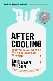 After Cooling (On Freon, Global Warming, and the Terrible Cost of Comfort) - 9781982111311 by Eric Dean Wilson, 9781982111311