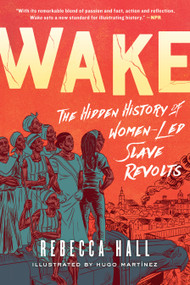 Wake (The Hidden History of Women-Led Slave Revolts) - 9781982115197 by Rebecca Hall, Hugo Martínez