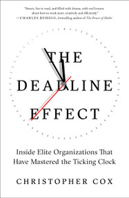 The Deadline Effect (Inside Elite Organizations That Have Mastered the Ticking Clock) - 9781982132286 by Christopher Cox