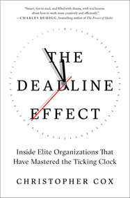 The Deadline Effect (Inside Elite Organizations That Have Mastered the Ticking Clock) - 9781982132286 by Christopher Cox, 9781982132286