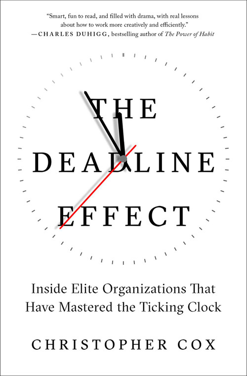 The Deadline Effect (Inside Elite Organizations That Have Mastered the Ticking Clock) - 9781982132286 by Christopher Cox, 9781982132286