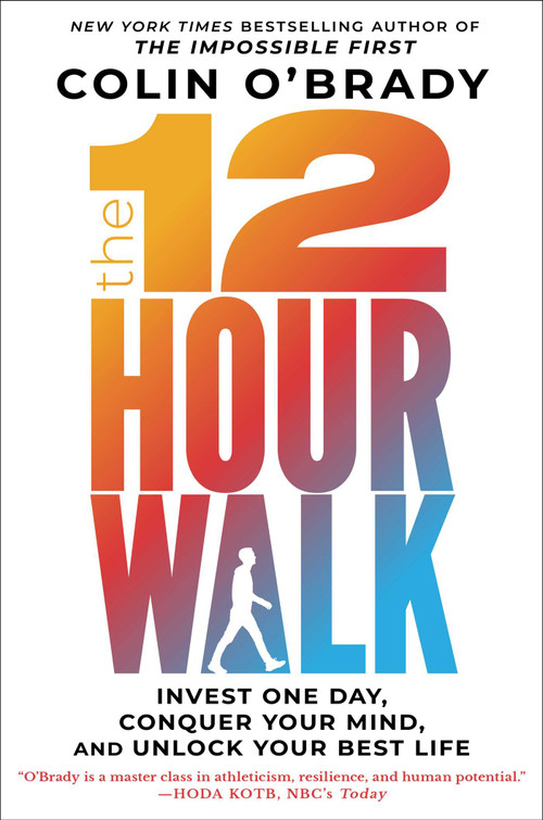 The 12-Hour Walk (Invest One Day, Conquer Your Mind, and Unlock Your Best Life) by Colin O'Brady, 9781982133160