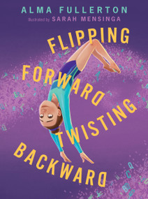 Flipping Forward Twisting Backward by Alma Fullerton, Sarah Mensinga, 9781682633663