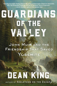 Guardians of the Valley (John Muir and the Friendship that Saved Yosemite) by Dean King, 9781982144463