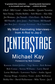 CenterStage (My Most Fascinating Interviews-from A-Rod to Jay-Z) - 9781982152048 by Michael Kay, 9781982152048