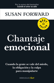 Chantaje emocional / Emotional Blackmail (Spanish Edition) by Susan Forward, 9786073807470
