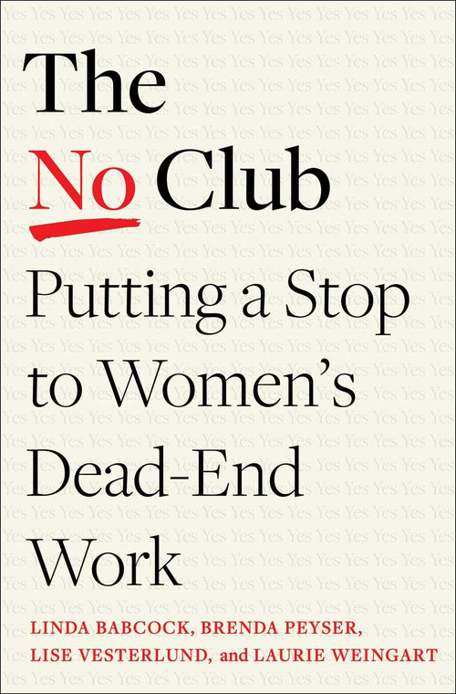 The No Club (Putting a Stop to Women's Dead-End Work) by Linda Babcock, Brenda Peyser, Lise Vesterlund, Laurie Weingart, 9781982152338