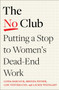 The No Club (Putting a Stop to Women's Dead-End Work) by Linda Babcock, Brenda Peyser, Lise Vesterlund, Laurie Weingart, 9781982152338