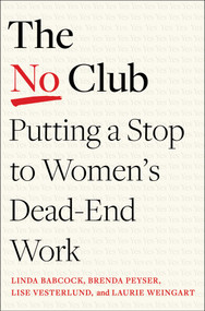The No Club (Putting a Stop to Women's Dead-End Work) by Linda Babcock, Brenda Peyser, Lise Vesterlund, Laurie Weingart, 9781982152338