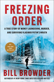 Freezing Order (A True Story of Money Laundering, Murder, and Surviving Vladimir Putin's Wrath) by Bill Browder, 9781982153281