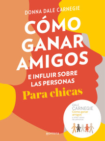 Cómo ganar amigos e influir sobre las personas para chicas / How to Win Friends and Influence People For Teen Girls (Spanish Edition) by Donna Dale Carnegie, 9788417922016