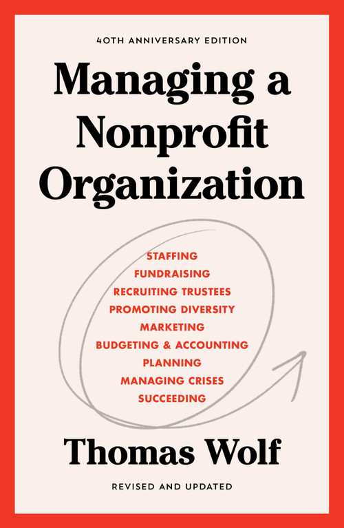 Managing a Nonprofit Organization (40th Anniversary Revised and Updated Edition) - 9781982158972 by Thomas Wolf, 9781982158972