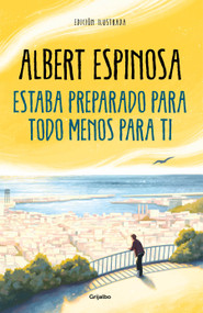Estaba preparado para todo menos para ti / I Was Prepared for Everything but You (Spanish Edition) by Albert Espinosa, 9788425360503