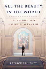 All the Beauty in the World (The Metropolitan Museum of Art and Me) by Patrick Bringley, 9781982163303