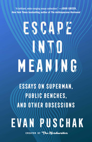 Escape into Meaning (Essays on Superman, Public Benches, and Other Obsessions) by Evan Puschak, 9781982163952