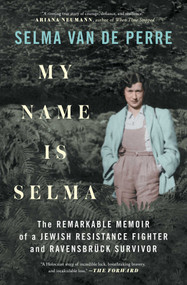 My Name Is Selma (The Remarkable Memoir of a Jewish Resistance Fighter and Ravensbrück Survivor) - 9781982164683 by Selma van de Perre, 9781982164683
