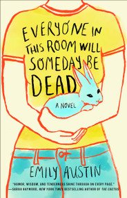 Everyone in This Room Will Someday Be Dead (A Novel) - 9781982167363 by Emily Austin