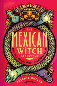 The Mexican Witch Lifestyle (Brujeria Spells, Tarot, and Crystal Magic) by Valeria Ruelas, 9781982178147