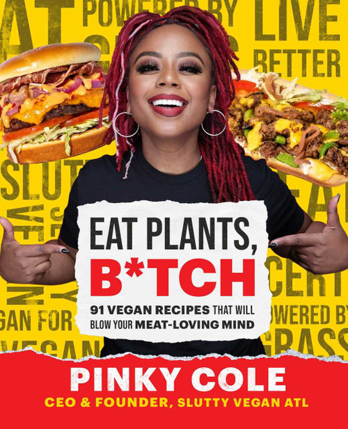 Eat Plants, B*tch (91 Vegan Recipes That Will Blow Your Meat-Loving Mind) by Pinky Cole, 9781982178314