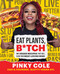 Eat Plants, B*tch (91 Vegan Recipes That Will Blow Your Meat-Loving Mind) by Pinky Cole, 9781982178314