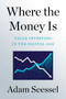 Where the Money Is (Value Investing in the Digital Age) by Adam Seessel, 9781982185145