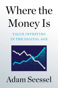 Where the Money Is (Value Investing in the Digital Age) by Adam Seessel, 9781982185145