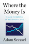 Where the Money Is (Value Investing in the Digital Age) by Adam Seessel, 9781982185145