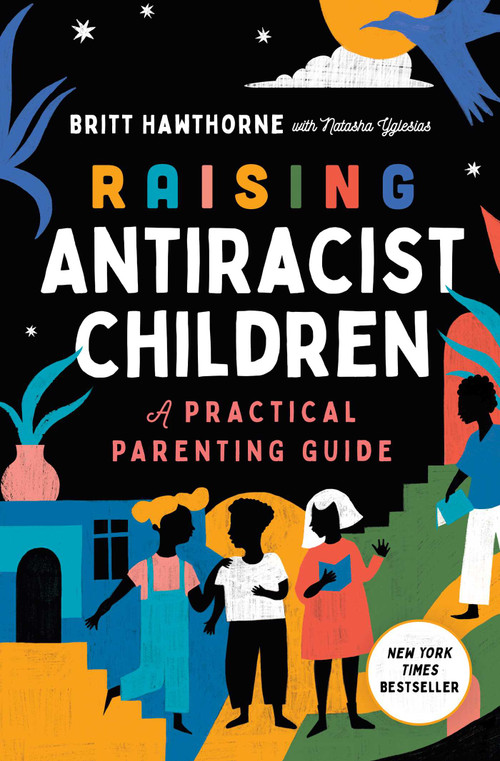 Raising Antiracist Children (A Practical Parenting Guide) by Britt Hawthorne, Natasha Yglesias, 9781982185428