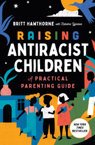 Raising Antiracist Children (A Practical Parenting Guide) by Britt Hawthorne, Natasha Yglesias, 9781982185428