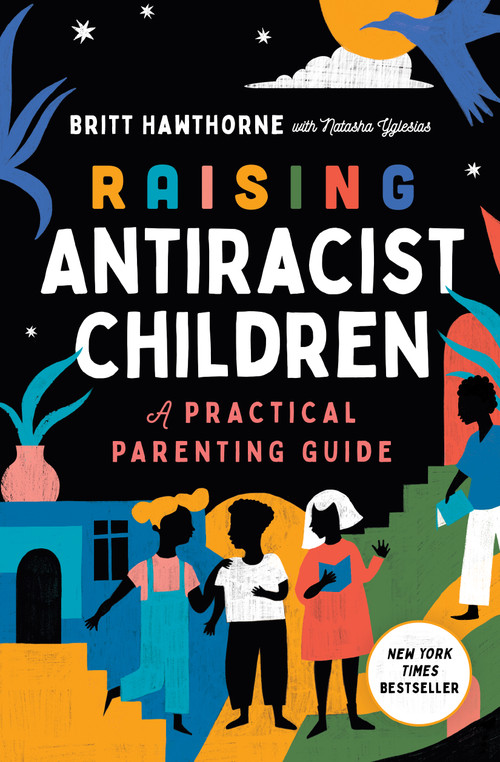 Raising Antiracist Children (A Practical Parenting Guide) by Britt Hawthorne, Natasha Yglesias, 9781982185428