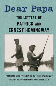 Dear Papa (The Letters of Patrick and Ernest Hemingway) by Ernest Hemingway, Patrick Hemingway, Brendan Hemingway, Stephen Adams, 9781982196868