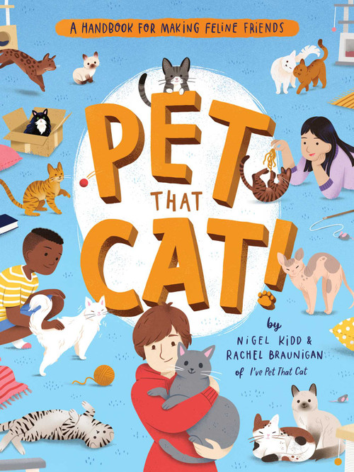 Pet That Cat! (A Handbook for Making Feline Friends) by Nigel Kidd, Rachel Braunigan, Susann Hoffmann, 9781683693147