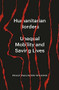 Humanitarian Borders (Unequal Mobility and Saving Lives) by Polly Pallister-Wilkins, 9781839765995