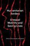 Humanitarian Borders (Unequal Mobility and Saving Lives) by Polly Pallister-Wilkins, 9781839765995