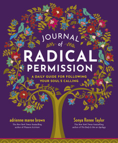 Journal of Radical Permission (A Daily Guide for Following Your Soul's Calling) by adrienne maree brown, Sonya Renee Taylor, 9781523002429