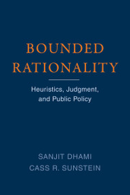 Bounded Rationality (Heuristics, Judgment, and Public Policy) by Sanjit Dhami, Cass R. Sunstein, 9780262543705